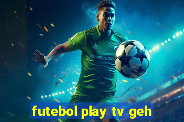 futebol play tv geh